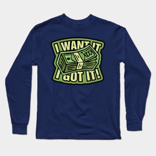 Money clip - I Want It, I Got It! Long Sleeve T-Shirt